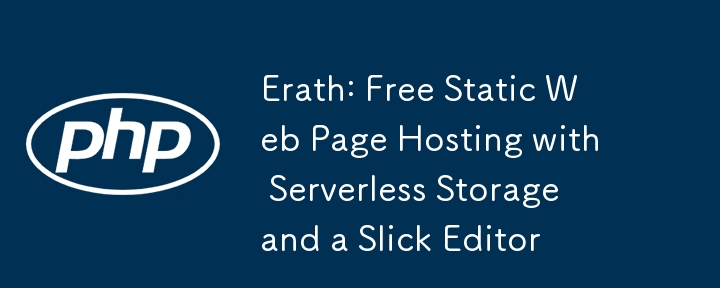 Erath: Free Static Web Page Hosting with Serverless Storage and a Slick Editor