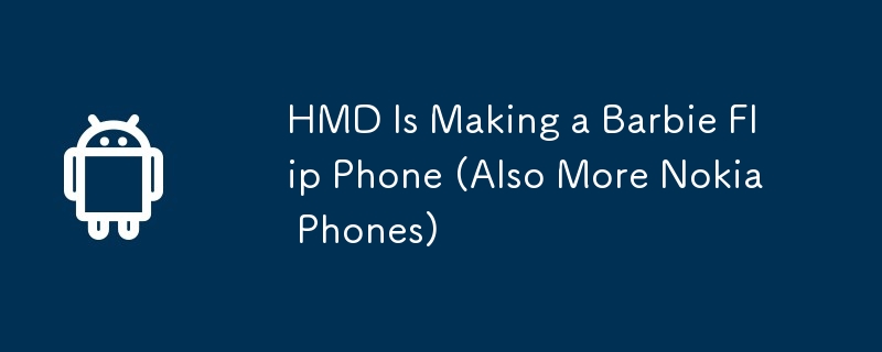 HMD Is Making a Barbie Flip Phone (Also More Nokia Phones)