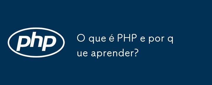 O que é PHP e por que aprender?