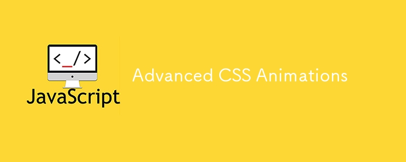 Advanced CSS Animations