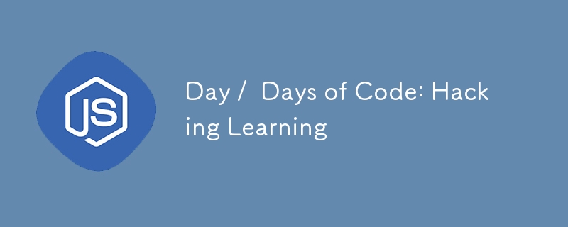 Day /  Days of Code: Hacking Learning