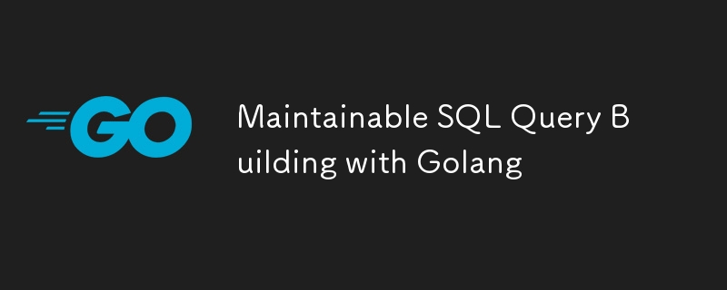 Maintainable SQL Query Building with Golang