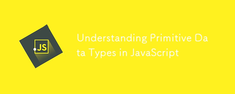 Understanding Primitive Data Types in JavaScript