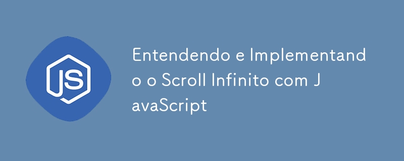 Entendendo e Implementando o Scroll Infinito com JavaScript