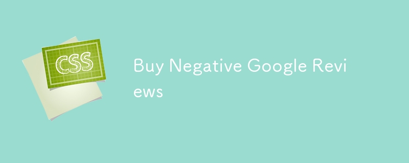 Buy Negative Google Reviews