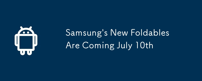 Samsung\'s New Foldables Are Coming July 10th