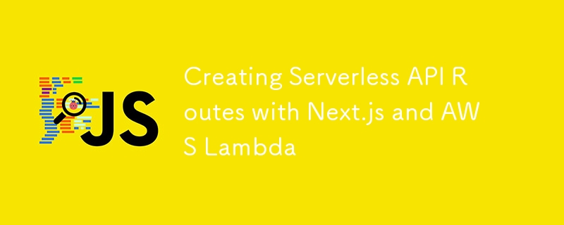 Creating Serverless API Routes with Next.js and AWS Lambda