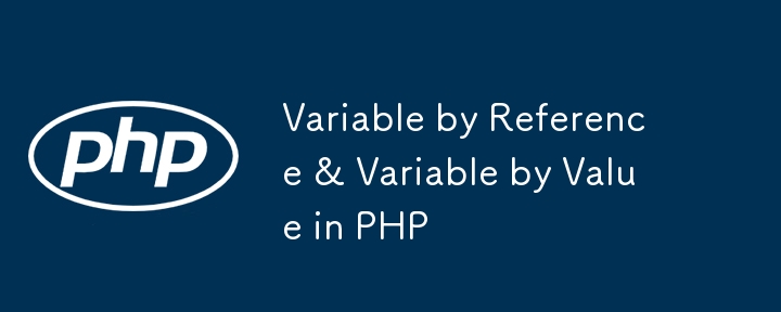 Variable by Reference & Variable by Value in PHP