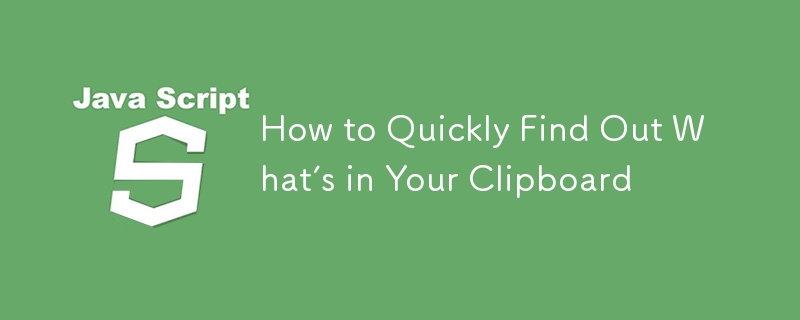 How to Quickly Find Out What’s in Your Clipboard