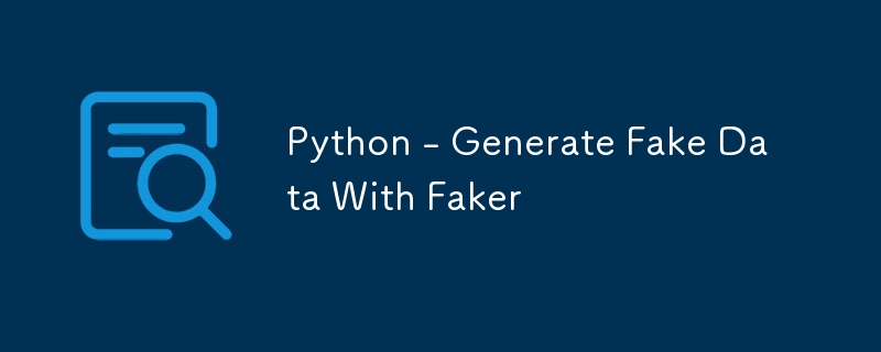 Python - Generate Fake Data With Faker