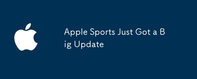 Apple Sports Just Got a Big Update