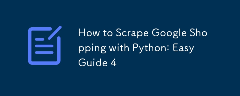 How to Scrape Google Shopping with Python: Easy Guide 4