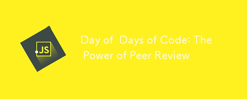 Day of  Days of Code: The Power of Peer Review