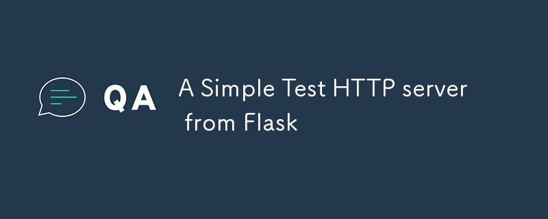 A Simple Test HTTP server from Flask