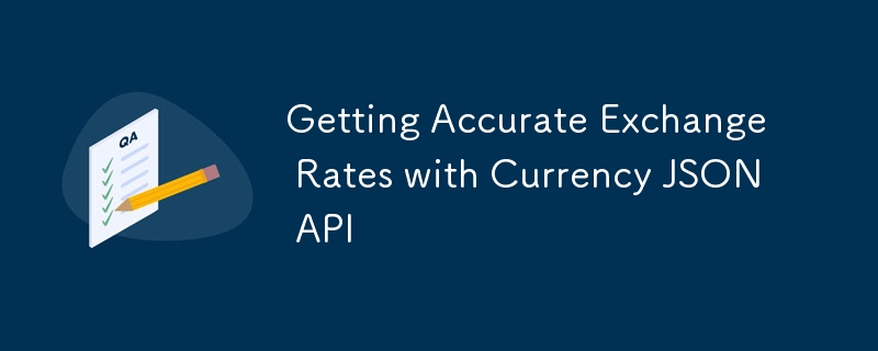 Getting Accurate Exchange Rates with Currency JSON API