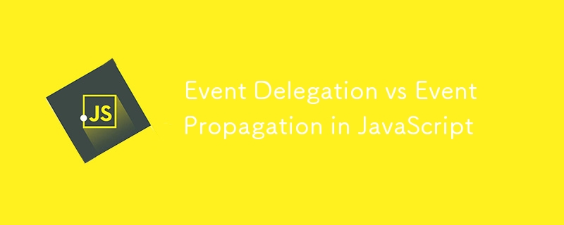 Event Delegation vs Event Propagation in JavaScript