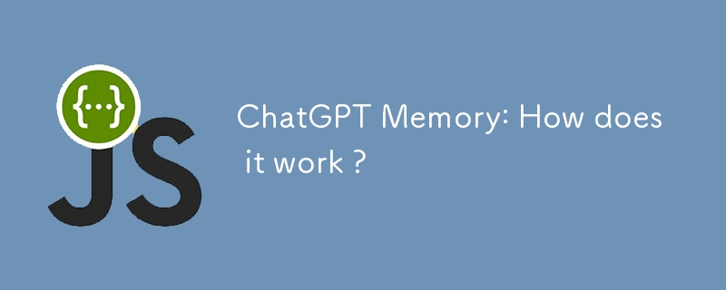 ChatGPT Memory: How does it work ?