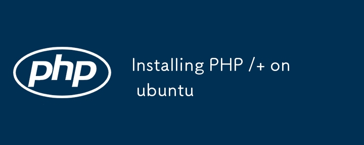 Installing PHP /  on ubuntu