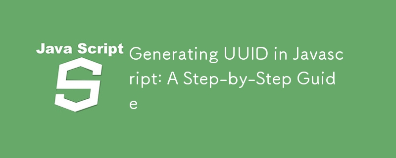 Generating UUID in Javascript: A Step-by-Step Guide