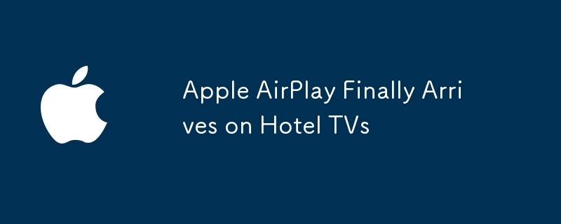 Apple AirPlay Finally Arrives on Hotel TVs