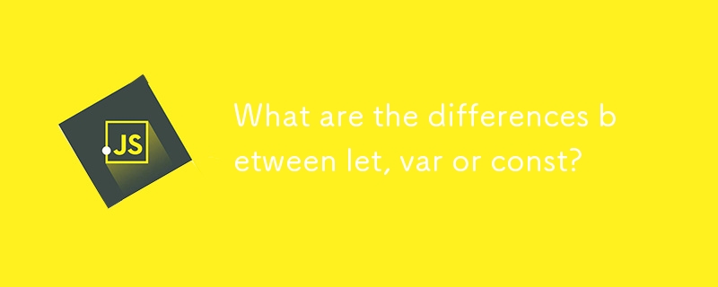 What are the differences between let, var or const?