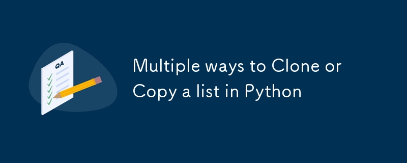 Multiple ways to Clone or Copy a list in Python