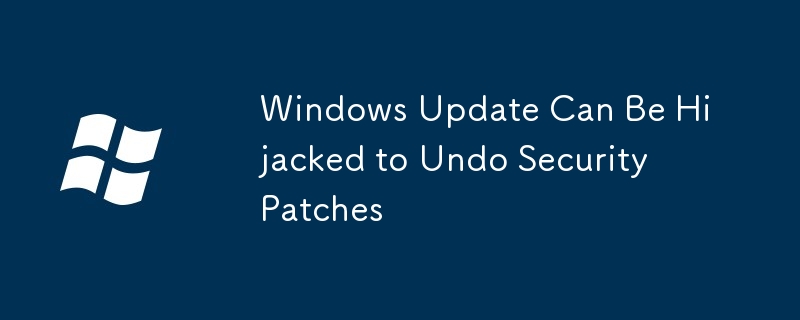 Windows Update Can Be Hijacked to Undo Security Patches