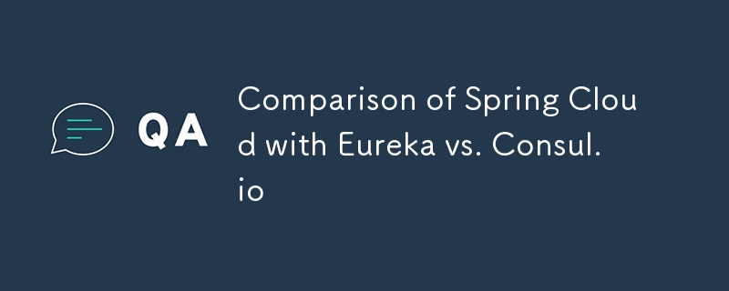 Comparison of Spring Cloud with Eureka vs. Consul.io