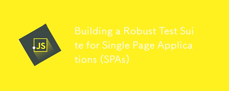 Building a Robust Test Suite for Single Page Applications (SPAs)