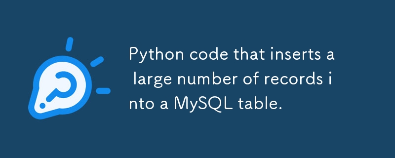 Python code that inserts a large number of records into a MySQL table.