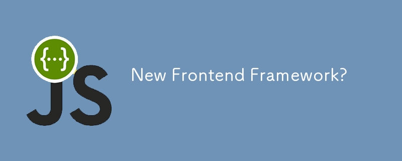 New Frontend Framework?