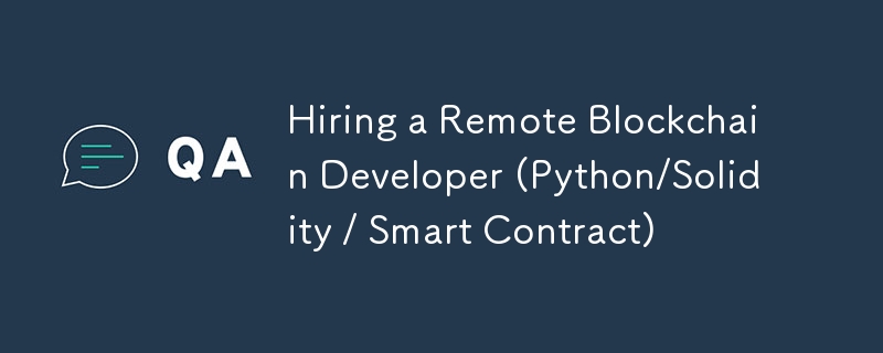 Hiring a Remote Blockchain Developer (Python/Solidity / Smart Contract)