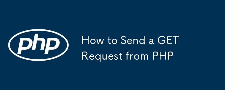 How to Send a GET Request from PHP