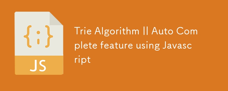 Trie Algorithm || Auto Complete feature using Javascript