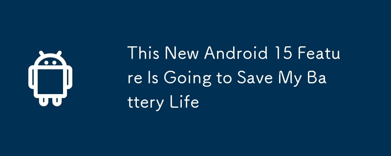 This New Android 15 Feature Is Going to Save My Battery Life