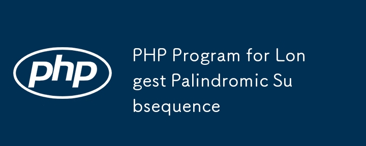 PHP Program for Longest Palindromic Subsequence