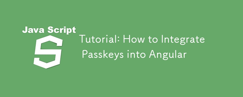 Tutorial: How to Integrate Passkeys into Angular