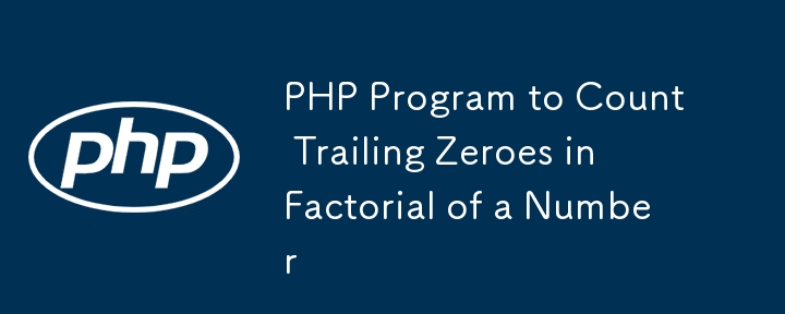 PHP Program to Count Trailing Zeroes in Factorial of a Number