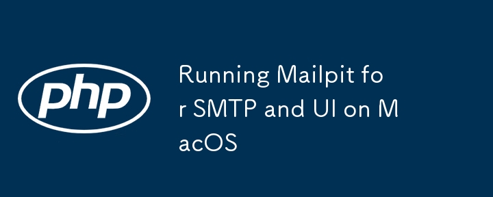 Running Mailpit for SMTP and UI on MacOS