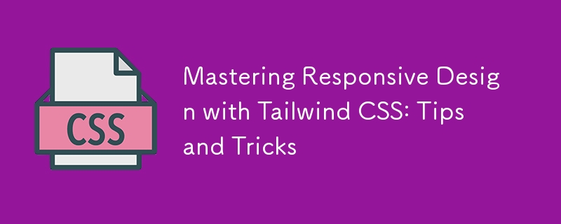 Mastering Responsive Design with Tailwind CSS: Tips and Tricks