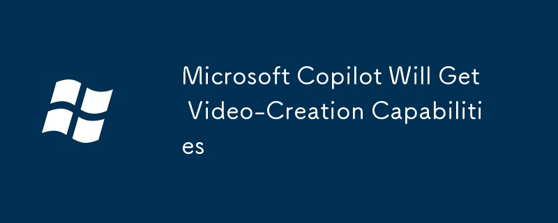 Microsoft Copilot Will Get Video-Creation Capabilities