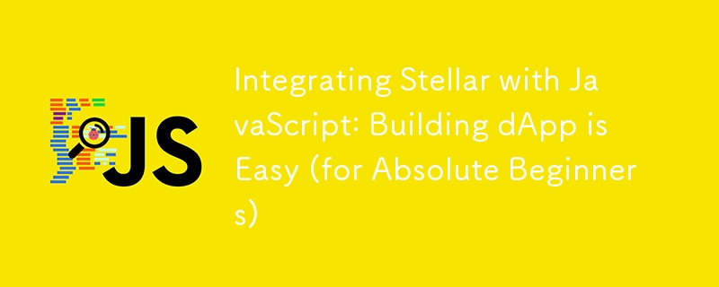 Integrating Stellar with JavaScript: Building dApp is Easy (for Absolute Beginners)