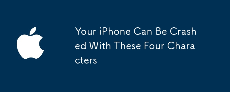 Your iPhone Can Be Crashed With These Four Characters