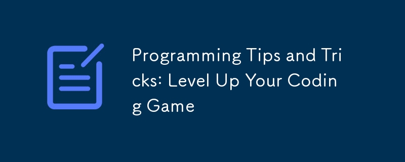 Programming Tips and Tricks: Level Up Your Coding Game