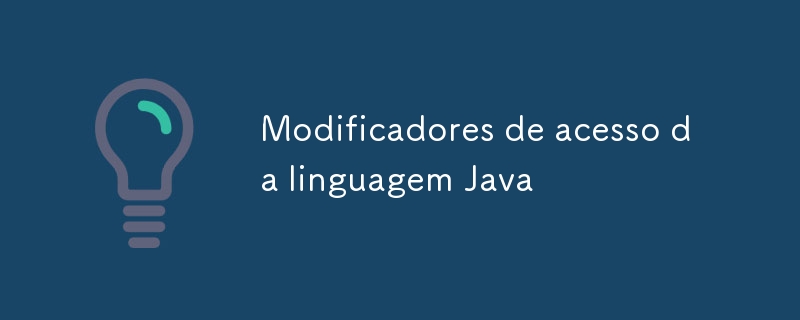 Modificadores de acesso da linguagem Java