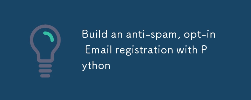 Build an anti-spam, opt-in Email registration with Python