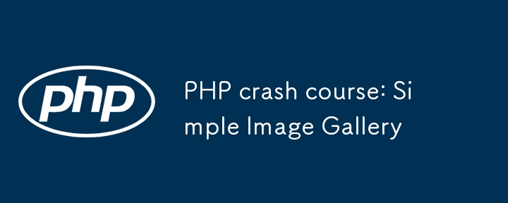 PHP crash course: Simple Image Gallery