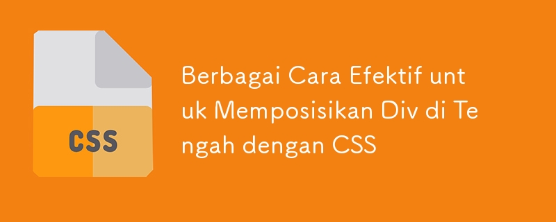 Berbagai Cara Efektif untuk Memposisikan Div di Tengah dengan CSS