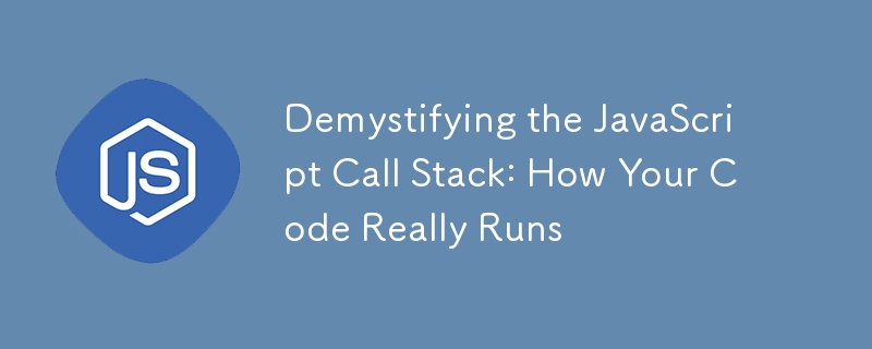 Demystifying the JavaScript Call Stack: How Your Code Really Runs