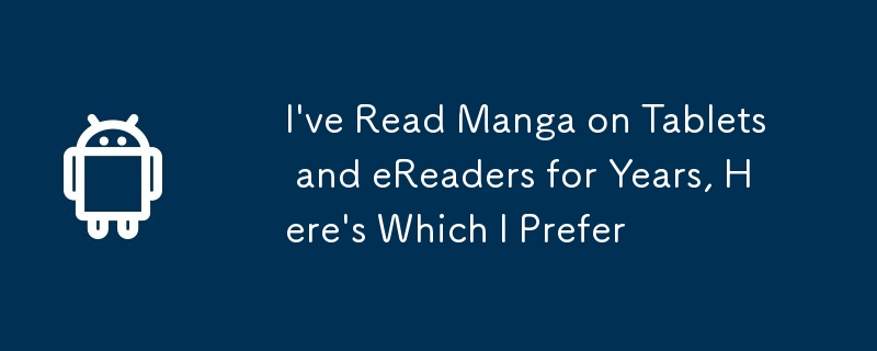 I\'ve Read Manga on Tablets and eReaders for Years, Here\'s Which I Prefer